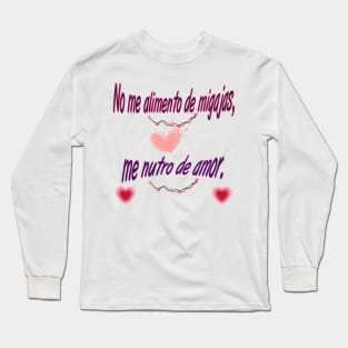 "No me alimento de migajas, me nutro de amor" 🌟 Long Sleeve T-Shirt
